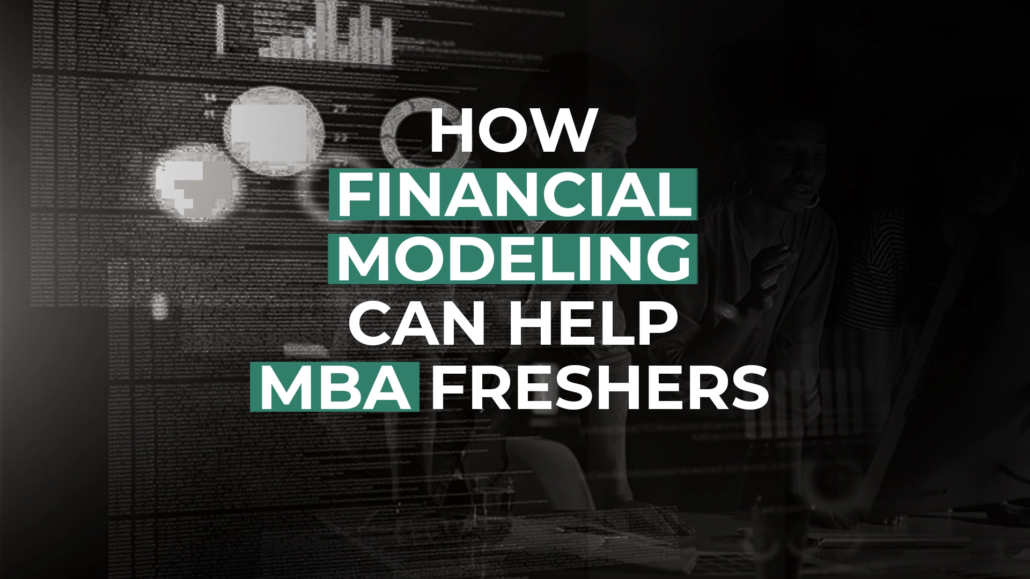 How financial modeling can help MBA freshers