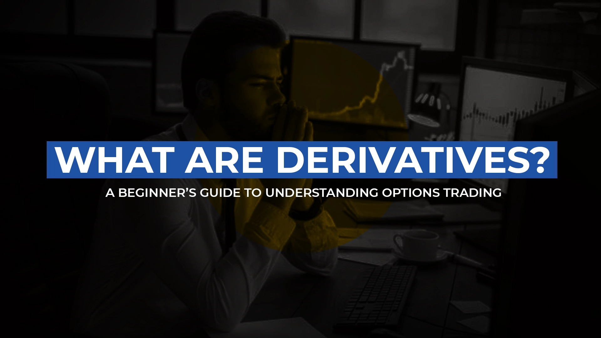 Beginners Guide to Investing in Derivatives